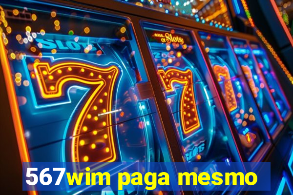 567wim paga mesmo